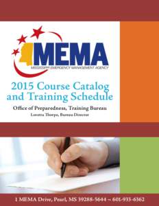 2015 Course Catalog and Training Schedule Office of Preparedness, Training Bureau Loretta Thorpe, Bureau Director  1 MEMA Drive, Pearl, MS[removed] ~ [removed]