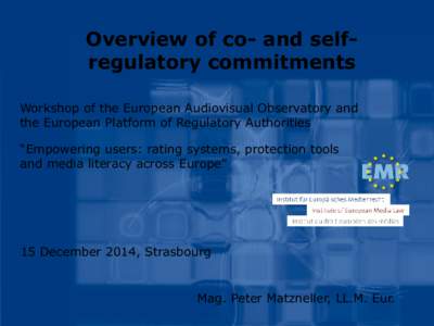 Overview of co- and selfregulatory commitments Workshop of the European Audiovisual Observatory and the European Platform of Regulatory Authorities “Empowering users: rating systems, protection tools and media literacy