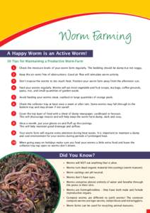 Worm Farming A Happy Worm is an Active Worm! 10 Tips for Maintaining a Productive Worm Farm 1  Check the moisture levels of your worm farm regularly. The bedding should be damp but not soggy.