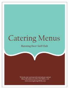 Catering Menus Running Deer Golf Club To book your next special event please contact Olivia Michalkiewiczx. 215 www.runningdeergolfclub.com
