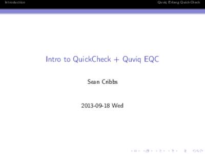 Introduction  Quviq Erlang QuickCheck Intro to QuickCheck + Quviq EQC Sean Cribbs