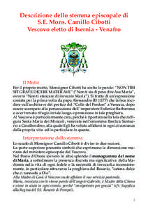 Descrizione dello stemma episcopale di S.E. Mons. Camillo Cibotti Vescovo eletto di Isernia - Venafro Il Motto Per il proprio motto, Monsignor Cibotti ha scelto le parole: ”NON TIBI