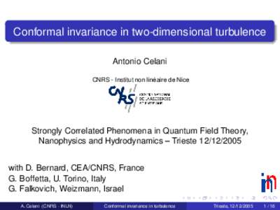 Conformal invariance in two-dimensional turbulence Antonio Celani CNRS - Institut non linéaire de Nice Strongly Correlated Phenomena in Quantum Field Theory, Nanophysics and Hydrodynamics – Trieste