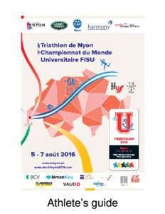 Athlete’s guide  Welcome to the 13th World University Triathlon Championship 2016! For its 28th edition, the Nyon Triathlon has the honor of organizing the FISU World University Championship. Host of international fed