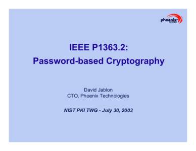IEEE P1363.2: Password-based Cryptography David Jablon CTO, Phoenix Technologies NIST PKI TWG - July 30, 2003
