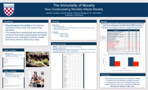 The Immortality of Morality How Contemplating Mortality Affects Morality Jennifer Cecilione, Emma Gleckel, Yosmary Rodriquez, Dr. Scott Allison University of Richmond  Hypothesis