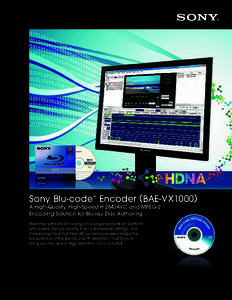 Sony Blu-code™ Encoder (BAE-VX1000) A High-Quality, High-Speed H.264/AVC and MPEG-2 Encoding Solution for Blu-ray Disc Authoring Real-time software encoding on a single workstation platform with superb picture quality,