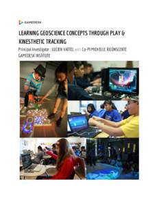 LEARNING GEOSCIENCE CONCEPTS THROUGH PLAY & KINESTHETIC TRACKING Principal Investigator : LUCIEN VATTEL w ​ith ​ Co-PI MICHELLE RICONSCENTE GAMEDESK INSTITUTE