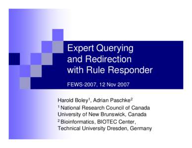 Expert Querying and Redirection with Rule Responder FEWS-2007, 12 Nov 2007 Harold Boley1, Adrian Paschke2 1 National Research Council of Canada