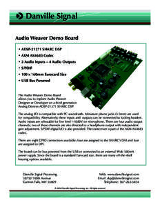  Danville Signal Audio Weaver Demo Board • ADSPSHARC DSP • AKM AK4683 Codec • 2 Audio Inputs – 4 Audio Outputs • S/PDIF