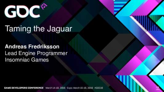 Taming the Jaguar    Andreas Fredriksson  Lead Engine Programmer  Insomniac Games