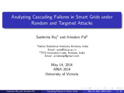 Analyzing Cascading Failures in Smart Grids under Random and Targeted Attacks Sushmita Ruj1 and Arindam Pal2 1 Indian  Statistical Institute, Kolkata, India