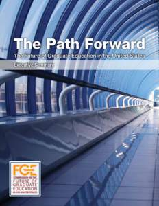 The Path Forward The Future of Graduate Education in the United States Executive Summary The Path Forward: The Future of Graduate Education in the United States Finding innovative solutions to many of the challenges fac