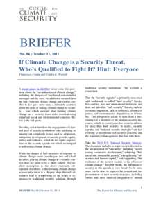 BRIEFER No. 04 | October 11, 2011 If Climate Change is a Security Threat, Who’s Qualified to Fight It? Hint: Everyone Francesco Femia and Caitlin E. Werrell