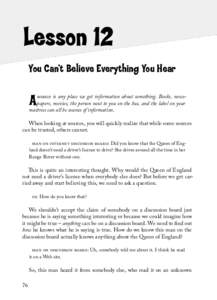 Lesson 12 You Can’t Believe Everything You Hear A  source is any place we get information about something. Books, newspapers, movies, the person next to you on the bus, and the label on your