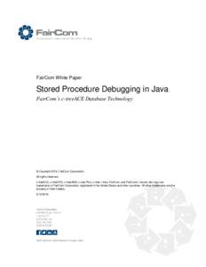 FairCom White Paper  Stored Procedure Debugging in Java FairCom’s c-treeACE Database Technology  © Copyright 2016, FairCom Corporation.