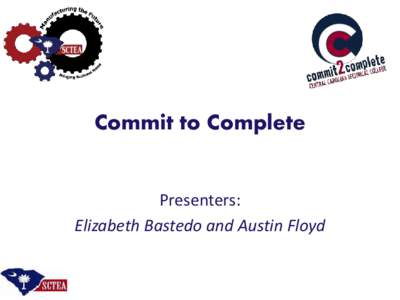 Commit to Complete  Presenters: Elizabeth Bastedo and Austin Floyd  While 65% of students who drop out plan to