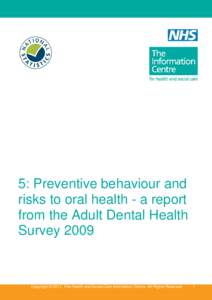 5: Preventive behaviour and risks to oral health - a report from the Adult Dental Health SurveyCopyright © 2011, The Health and Social Care Information Centre. All Rights Reserved.
