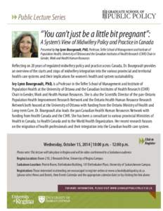 Public Lecture Series  “You can’t just be a little bit pregnant”: A System’s View of Midwifery Policy and Practice in Canada Presented by Ivy Lynn Bourgeault, PhD, Professor, Telfer School of Management and Insti