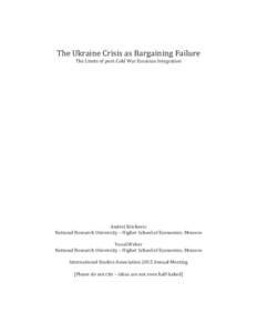 The Ukraine Crisis as Bargaining Failure The Limits of post-Cold War Eurasian Integration Andrej Krickovic National Research University – Higher School of Economics, Moscow Yuval Weber