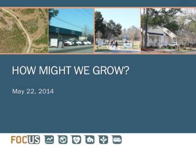 HOW MIGHT WE GROW? May 22, 2014 THE FUTURE OF THE REGION TO 2040  Population Growth