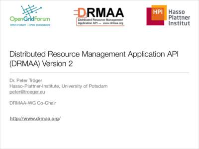 Distributed Resource Management Application API (DRMAA) Version 2 Dr. Peter Tröger Hasso-Plattner-Institute, University of Potsdam