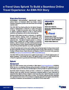 e-Travel Uses Splunk To Build a Seamless Online Travel Experience: An EMA ROI Story Executive Summary ENTERPRISE MANAGEMENT ASSOCIATES® (EMA™) authors Return on Investment (ROI) Case Studies covering enterprise manage