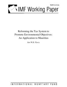 WP[removed]Reforming the Tax System to Promote Environmental Objectives: An Application to Mauritius Ian W.H. Parry
