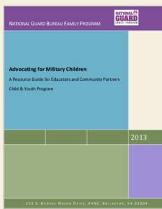 NATIONAL GUARD BUREAU FAMILY PROGRAM  Advocating for Military Children A Resource Guide for Educators and Community Partners Child & Youth Program
