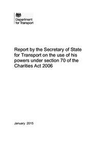 Do not remove this if sending to pagerunnerr Page Title  Report by the Secretary of State for Transport on the use of his powers under section 70 of the Charities Act 2006