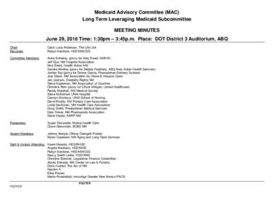 Medicaid Advisory Committee (MAC) Long Term Leveraging Medicaid Subcommittee MEETING MINUTES June 29, 2016 Time: 1:30pm – 3:45p.m. Place: DOT District 3 Auditorium, ABQ Chair: Recorder: