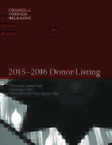 2015–2016 Donor Listing Gifts to the Annual Fund Operating Grants Endowment and Other Special Gifts  The Council on Foreign Relations receives charitable contributions from a variety of private sources, including its 