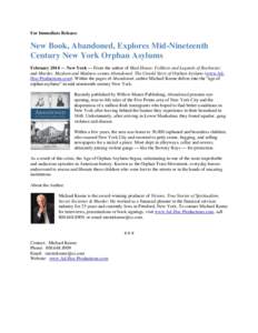 For Immediate Release:  New Book, Abandoned, Explores Mid-Nineteenth Century New York Orphan Asylums February 2014 — New York — From the author of Mad-House; Folklore and Legends of Rochester; and Murder, Mayhem and 