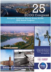 Stockholm, April 2015 Dear colleague, It is our pleasure to announce the 25th European Childhood Obesity Group (ECOG2015) Annual Congress. ECOG2015 will take place in Stockholm from the 12th to 14th of October. Located 