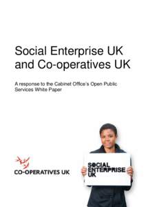 Social Enterprise UK and Co-operatives UK A response to the Cabinet Office‟s Open Public Services White Paper  Social Enterprise UK
