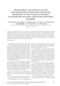 DEVELOPMENT AND CREATION OF THE ELECTROMAGNETIC SEPARATOR FOR ISOTOPE SEPARATION IN THE SYSTEM OF OPPOSING AXISYMMETRIC MAGNETIC FIELDS WITH TWO FIELD REVERSES A.M. Yegorov, A.G. Lymar’, L.I. Nikolaichuk ∗, V.A. Popo