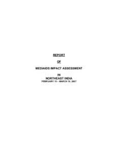 REPORT OF MEDIAIDS IMPACT ASSESSMENT IN NORTHEAST INDIA FEBRUARY 15 – MARCH 10, 2007