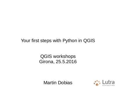 Your first steps with Python in QGIS QGIS workshops Girona, Martin Dobias