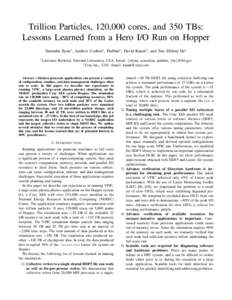 Trillion Particles, 120,000 cores, and 350 TBs: Lessons Learned from a Hero I/O Run on Hopper Surendra Byna∗ , Andrew Uselton∗ , Prabhat∗ , David Knaak† , and Yun (Helen) He∗ ∗ Lawrence  Berkeley National Lab