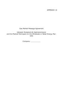 APPENDIX 10  Gas Market Message Agreement between Energinet.dk Gastransmission and the Market Participant on the Wholesale or Retail Energy Markets