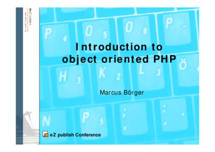 Introduction to object oriented PHP Marcus Börger eZ publish Conference