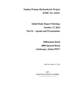 Susitna-Watana Hydroelectric Project (FERC No[removed]Initial Study Report Meetings October 17, 2014 Part B – Agenda and Presentations