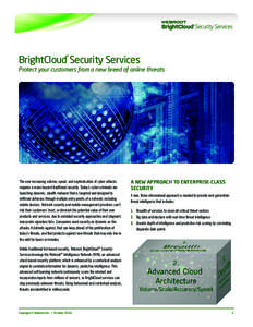 BrightCloud Security Services ® Protect your customers from a new breed of online threats  The ever increasing volume, speed, and sophistication of cyber-attacks