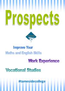 #tamesidecollege  Prospects - Programme Outline Functional Skills in English and Maths – 1 or 2 sessions a week Personal Social Development – 1 session per week ICT – 3 hours per week