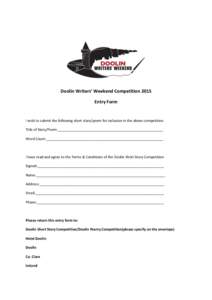 Doolin Writers’ Weekend Competition 2015 Entry Form I wish to submit the following short story/poem for inclusion in the above competition: Title of Story/Poem:______________________________________________________ Wor