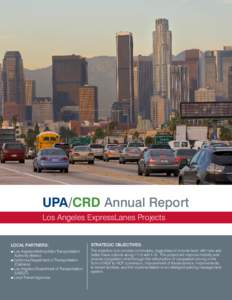 UPA/CRD Annual Report Los Angeles ExpressLanes Projects LOCAL PARTNERS:  STRATEGIC OBJECTIVES: