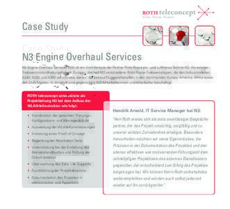 Case Study N3 Engine Overhaul Services N3 Engine Overhaul Services (N3) ist ein Joint Venture der Partner Rolls-Royce plc. und Lufthansa Technik AG. Als einziger Triebwerkinstandhaltungsbetrieb Europas überholt N3 versc
