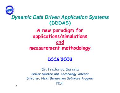 Dynamic Data Driven Application Systems (DDDAS) A new paradigm for applications/simulations and measurement methodology