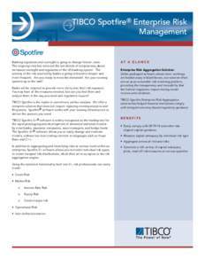 TIBCO Spotfire® Enterprise Risk Management Banking regulation and oversight is going to change forever, soon. The ongoing crisis has removed the last shreds of complacency about increased oversight and regulation of the