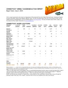 CONNECTICUT WEEKLY DIADROMOUS FISH REPORT Report Date: June 3, 2014 This is a report generated by the Connecticut Department of Environmental Protection/ Inland Fisheries Division- Diadromous Program. For more informatio